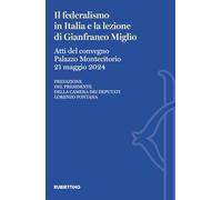 Il federalismo in Italia e la lezione di Gianfranco Miglio. Atti del Convegno (Palazzo Montecitorio, 21 maggio 2024) (Varia)
