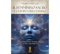 Il femminino sacro e la porta dell'eterno. Picnic a Hanging Rock e l'archetipo della dea nel mito e nella tradizione. Ediz. illustrata