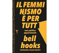 Il femminismo è per tutti. Una politica appassionata