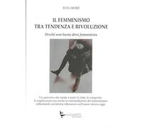 Il femminismo tra tendenza e rivoluzione. Perché non basta dirsi femminista (Saggi)