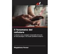 Il fenomeno del cellulare: Il cellulare come compagno inseparabile dal punto di vista psicologico. Uno studio qualitativo-empirico