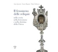 Il fenomeno delle reliquie. Nella storia nella letteratura e nella dottrina della chiesa