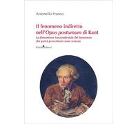 Il fenomeno indiretto nell'Opus postumum di Kant. La dimensione trascendentale del fenomeno che potrà presentarsi come scienza (Ateneo/Ricerca)