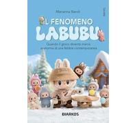Il fenomeno Labubu. Quando il gioco diventa mania: anatomia di una febbre contemporanea (Società)