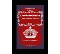 Il Fenomeno Progressive: Storia, protagonisti, discografia King Crimson (1969-1974)