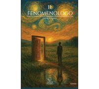 Il fenomenologo. Viaggio iniziatico attraverso l'anima, l'empatia e la verità invisibile. Ediz. italiana, inglese, francese, tedesca, portoghese e spagnola