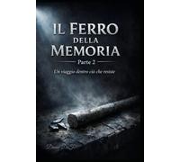 Il ferro della memoria parte 2: Un viaggio dentro ciò che resiste