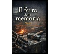 Il ferro della memoria - Parte 3: Attraversare il passato senza spezzarsi