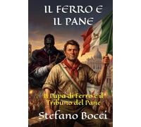 IL FERRO E IL PANE: Il Papa di Ferro e il Tribuno del Pane