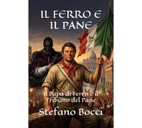 IL FERRO E IL PANE: Il Papa di Ferro e il Tribuno del Pane