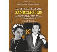 Il Festival nei 78 giri: Sanremo 1955: Edizione speciale per i 70 anni: Discografia completa, storia, canzoni e interviste inedite ai protagonisti del ... Italiana. (I Cataloghi di Musica in Mostra)