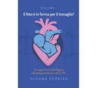 Il feto è in forma per il travaglio?: Un approccio fisiologico all'interpretazione del CTG