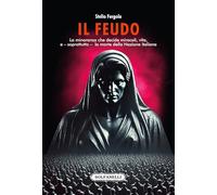 Il feudo. La minoranza che decide miracoli, vita, e - soprattutto - la morte della Nazione italiana