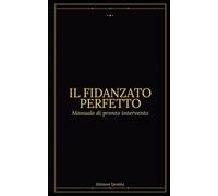 Il fidanzato perfetto: Manuale di pronto intervento