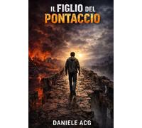 IL FIGLIO DEL PONTACCIO: Tre generazioni. Un segreto. Una sola possibilità di spezzare la catena.