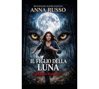 IL FIGLIO DELLA LUNA: Cosa faresti se l’amore fosse una condanna? (Un amore che non doveva nascere - Collana il figlio della Luna)