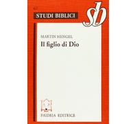 Il figlio di Dio. L'origine della cristologia e la storia della religione giudeo-ellenistica (Studi biblici)