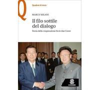 Il file sottile del dialogo. Storia della cooperazione tra le due Coree (Quaderni di storia)