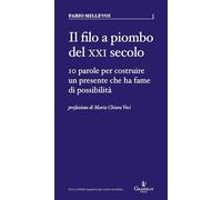 Il filo a piombo del XXI secolo. 10 parole per costruire un presente che ha fame di possibilità (Parva)