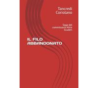 IL FILO ABBANDONATO: Saga del commissario Alice Scuderi (La saga del Commissario Scuderi)