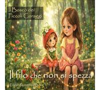 IL FILO CHE NON SI SPEZZA (Il Bosco dei Piccoli Coraggi)