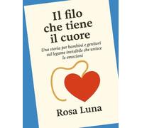 Il filo che tiene il cuore: Una storia per genitori e figli