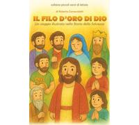 Il filo d’oro di Dio: Un viaggio illustrato nella Storia della Salvezza (Piccoli semi di letizia)