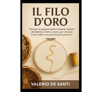 IL Filo d’Oro: Riscopri la saggezza delle tradizioni italiane, dal dialetto al fatto a mano, per ritrovare le tue radici e un presente più autentico.