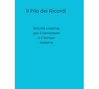 Il Filo dei Ricordi: Attività creative per il benessere e il tempo insieme