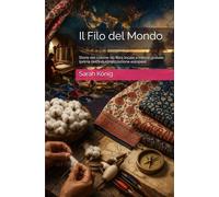 Il Filo del Mondo: Storia del cotone: da fibra locale a merce globale (prima dell’industrializzazione europea)
