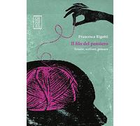 Il filo del pensiero. Tessere, scrivere, pensare (Ricercare)