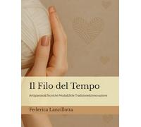 Il Filo del Tempo: Artigianato&Tecniche Moda&Stile Tradizione&Innovazione