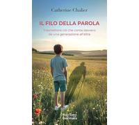 Il filo della parola. Trasmettere ciò che conta davvero da una generazione all'altra (Nuovi saggi Queriniana)