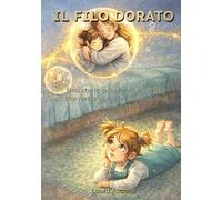 Il Filo Dorato: Una storia sulla forza invisibile che nasce quando continuiamo a provare