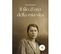 Il filo d'oro della mia vita (Chronos. Autobiografie di cittadini)