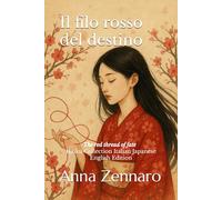 Il filo rosso del destino - 運命の赤い糸 - The Red Thread of Fate: HAIKU in tre lingue sulla leggenda del filo che unisce le anime