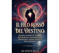 Il Filo Rosso del Destino: Tecniche Avanzate di Creazione della Realtà per Aumentare il Tuo Magnetismo e Attrarre Relazioni Sane e Durature (Libri di transurfing)