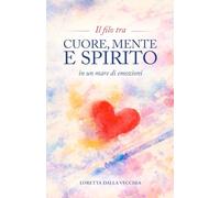 IL FILO TRA CUORE, MENTE E SPIRITO, IN UN MARE DI EMOZIONI: Poesie