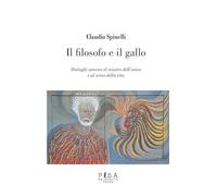 Il filosofo e il gallo. Dialoghi attorno al mistero dell'uomo e al senso della vita