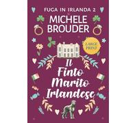 Il Finto Marito Irlandese (Fuga in Irlanda Vol. 2) (Caratteri Grandi)