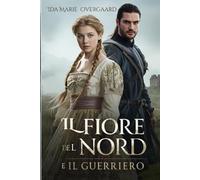 Il Fiore del Nord e il Guerriero: Lei era la sua pace, lui la sua tempesta (Tra l'onore e il destino)