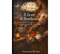 Il fiore di Bordeaux: Francia, 1715. Un amore nascosto, un segreto che scorre nelle vene della città. (Fiori del Tempo)