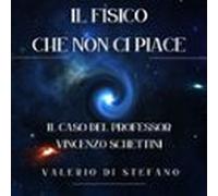 Il Fisico Che Non Ci Piace: Il Caso Del Professor Vincenzo Schettini (