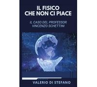 Il fisico che non ci piace. Il caso del Professor Vincenzo Schettini