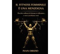 IL FITNESS FEMMINILE È UNA MENZOGNA: Perché milioni di donne si allenano… e non cambiano mai