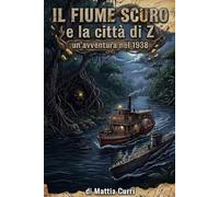Il fiume scuro e la città di Z: Un'avventura nel 1938 (Henry Calloway & Bel Vautrin - Avventure nel Tempo che Stava per Finire)