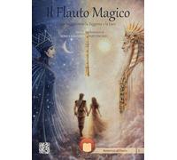 Il flauto magico. Un viaggio verso la saggezza e la luce. Con contenuti digitali per l'ascolto delle arie (Benvenuti all'opera)