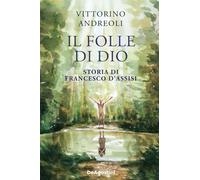 Il folle di Dio. Storia di Francesco d'Assisi