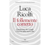 Il follemente corretto. L'inclusione che esclude e l'ascesa della nuova nuova élite (I fari)