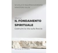 Il fondamento spirituale: Vol. I - Costruire la vita sulla Roccia: 1 (Scuola di Equipaggiamento Siloe)